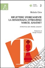 Riflettere storicamente la democrazia attraverso Marcel Gauchet libro