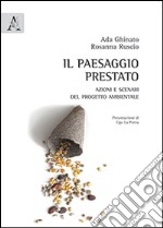 Il paesaggio prestato. Azioni e scenari del progetto ambientale