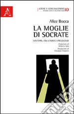 La moglie di Socrate. Santippe, fra storia e pregiudizi