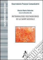 Mythanalyses postmodernes de la santé mentale. Ediz. italiana, francese, inglese e tedesca libro