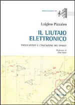 Il liutaio elettronico. Paolo Ketoff e l'invenzione del Synket