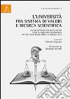 L'Università fra sistema di valori e ricerca scientifica. Una riflessione per gli studenti e per la comunità accademica. Atti del Convegno (Roma, 23 maggio 2013) libro