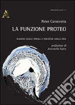 La funzione Proteo. Ragioni della poesia e poetiche della fine libro