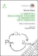 La didattica delle lingue straniere in prospettiva metacognitiva. Teoria e prassi tecnologica libro