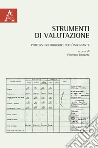 Strumenti di valutazione. Percorsi docimologici per l'insegnante libro