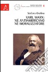 Karl Marx. Né antiamericano, né moralizzatore libro di Orofino Stefano