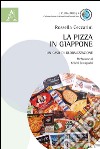 La pizza in Giappone. Un caso di globalizzazione libro