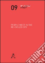 People meet in the re-cycled city. Ediz. italiana libro