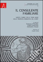 Il consulente familiare. Aspetti teorici per il terzo anno nella proposta formativa del CISPeF libro