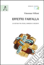 Effetto farfalla. La scienza tra poesie, immagini e racconti libro