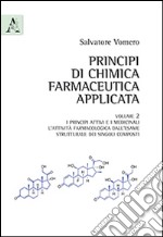 Principi di chimica farmaceutica applicata. Vol. 2: I principi attivi e i medicinali. L'attività farmacologica dall'esame strutturale dei singoli composti