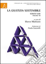 La giustizia sostenibile. Scritti vari. Vol. 7 libro