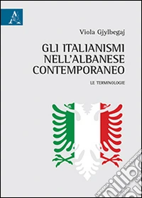 Gli italianismi nell'albanese contemporaneo. Le terminologie libro