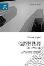 L'histoire de soi dans la langue de l'autre. Le polyphonie linguistique dans l'oeuvre de Assia Djebar libro