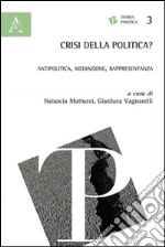 Crisi della politica? Antipolitica, mediazione, rappresentanza libro