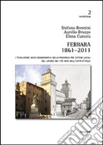 Ferrara 1861-2011. L'evoluzione socio-demografica della provincia per sistemi locali del lavoro nei 150 anni dall'unità d'Italia