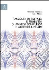 Raccolta di esercizi e problemi di analisi complessa e algebra lineare libro