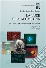 La luce e la geometria. Einstein e la teoria della relatività libro