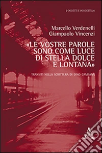«Le vostre parole sono come luce di stella dolce e lontana». Transiti nella scrittura di Dino Campana