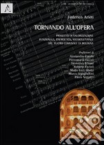 Tornando all'opera. Progetto di valorizzazione funzionale, energetica, socioculturale del Teatro Comunale di Bologna libro