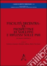 Fiscalità decentrata, prospettive di sviluppo e riflessi sulle PMI. Un'analisi comparata libro