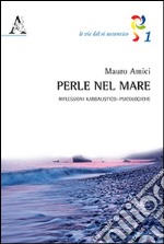 Perle nel mare. Riflessioni kabbalistico-psicologiche libro