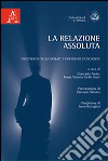 La relazione assoluta. Psicoterapia della Gestalt e dipendenze patologiche libro