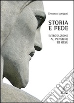 Storia e fede. Introduzione al pensiero di Gesù