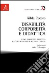 Disabilità, corporeità e didattica. Nuove prospettive di ricerca sull'uso della lingua dei segni italiana libro di Cecoro Gilda