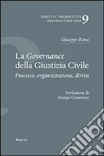 La governance della giustizia civile. Processo, organizzazione, diritti libro