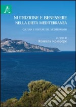 Nutrizione e benessere nella dieta mediterranea. Cultura e colture del Mediterraneo libro