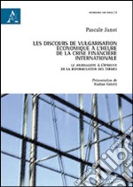 Les discours de vulgarisation économique à l'heure de la crise financière internationale. Le journaliste à l'épreuve de la reformulation des termes libro