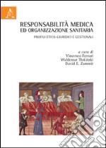 Responsabilità medica ed organizzazione sanitaria. Profili etico-giuridici e gestionali libro