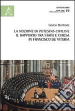 La nozione di potestas civilis e il rapporto tra Stato e Chiesa in Francisco de Vitoria libro