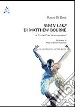 Swan lake di matthew Bourne. Un classico del gender reversal. Con un'intervista a Matthew Bourne libro