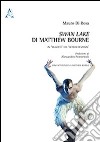 Swan lake di matthew Bourne. Un classico del gender reversal. Con un'intervista a Matthew Bourne libro