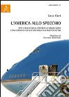 L'America allo specchio. Miti e realtà della strategia di Obama verso l'Asia-Pacifico e la cultura della sua politica estera libro di Gori Luca