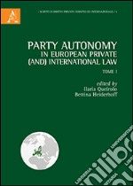 Party autonomy in european private (and) international law. Vol. 1 libro