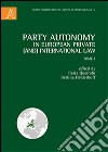 Party autonomy in european private (and) international law. Vol. 1 libro