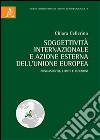 Soggettività internazionale e azione esterna dell'Unione Europea. Fondamento, limiti e funzioni libro