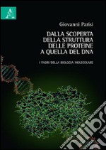 Dalla scoperta della struttura delle proteine a quella del DNA. I padri della biologia molecolare libro