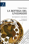 La bottega del linguaggio. Due percorsi per il senso comune libro di Carena Tiziana