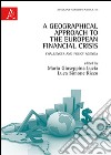 A Geographical approach to the european financial crisis. Challenges and policy agenda libro