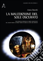 La maledizione del sole oscurato. XVIII dinastia cronache di morti annunciate? Dal nuovo regno al primo tempo in cerca di oltre 500 risposte libro