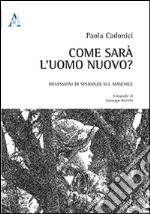 Come sarà l'uomo nuovo? Riflessioni di speranza sul maschile libro