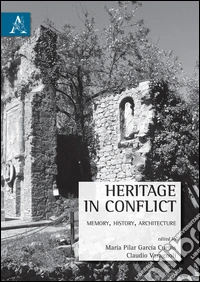 Heritage in conflict. Memory, history, architecture libro