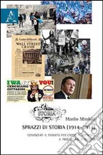 Sprazzi di storia (1914-2014). Conoscere il passato per capire il presente e progettare il futuro libro