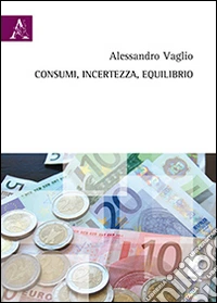 Consumi, incertezza, equilibrio
