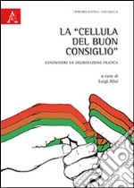 La «cellula del buon consiglio». Condividere la deliberazione pratica libro