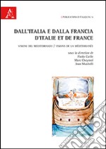 Dall'Italia e dalla Francia. Visioni del Mediterraneo. Ediz. italiana e francese libro